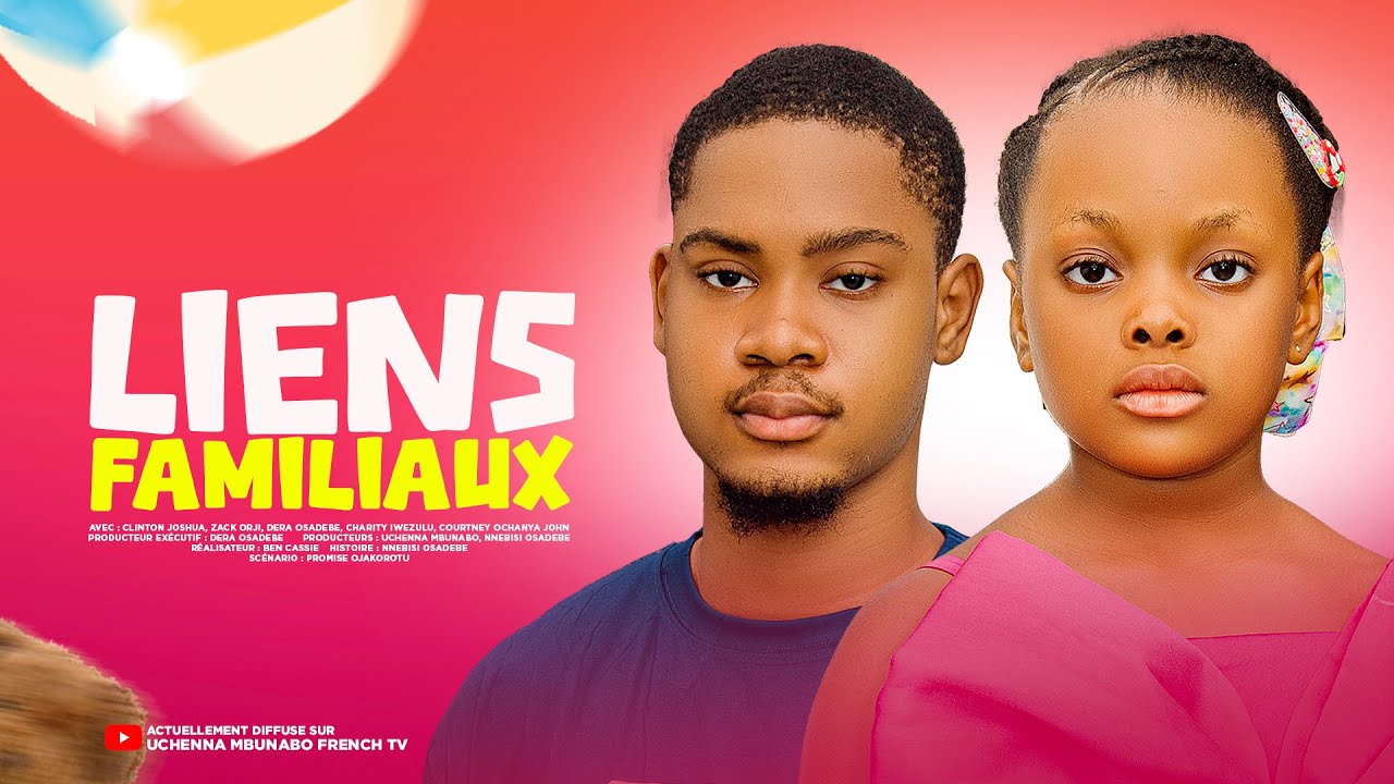 LIENS FAMILIAUX – CLINTON JOSHUA, DERA OSADEBE, ZACK ORJI, Film Nigérian En Français